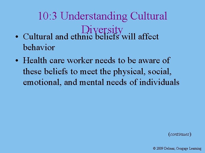 10: 3 Understanding Cultural Diversity • Cultural and ethnic beliefs will affect behavior •