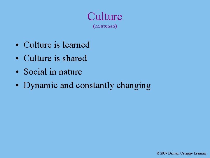 Culture (continued) • • Culture is learned Culture is shared Social in nature Dynamic