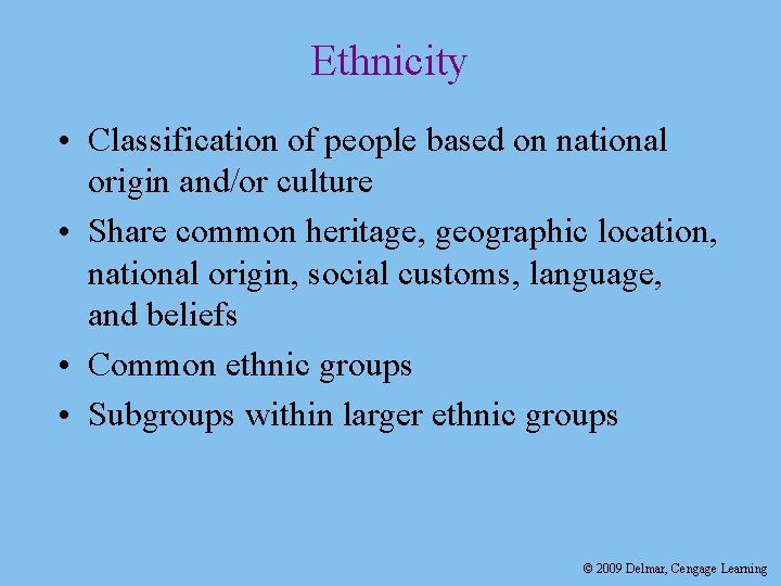 Ethnicity • Classification of people based on national origin and/or culture • Share common