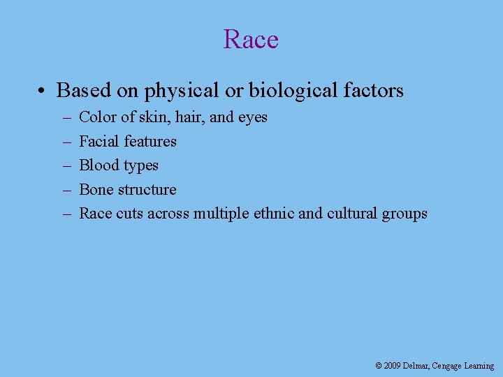 Race • Based on physical or biological factors – – – Color of skin,