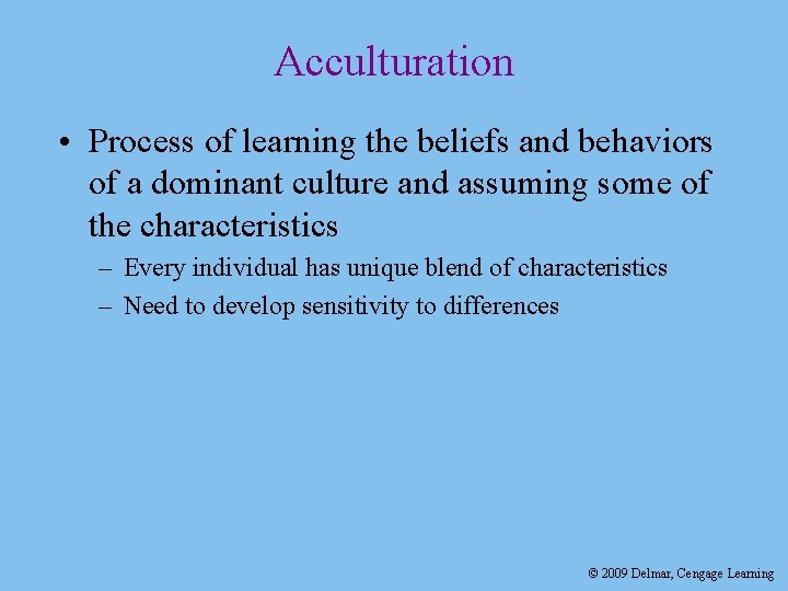 Acculturation • Process of learning the beliefs and behaviors of a dominant culture and