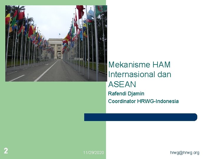 Mekanisme HAM Internasional dan ASEAN Rafendi Djamin Coordinator HRWG-Indonesia 2 11/29/2020 hrwg@hrwg. org 