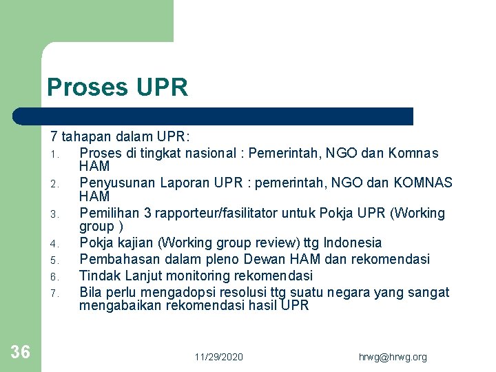 Proses UPR 7 tahapan dalam UPR: 1. Proses di tingkat nasional : Pemerintah, NGO