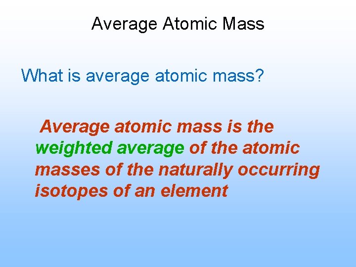Average Atomic Mass What is average atomic mass? Average atomic mass is the weighted