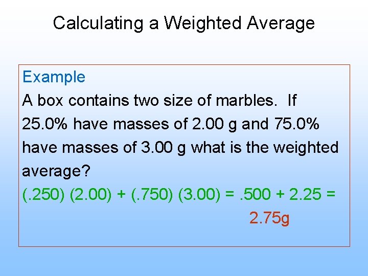 Calculating a Weighted Average Example A box contains two size of marbles. If 25.