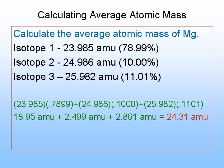 Calculating Average Atomic Mass Calculate the average atomic mass of Mg. Isotope 1 -