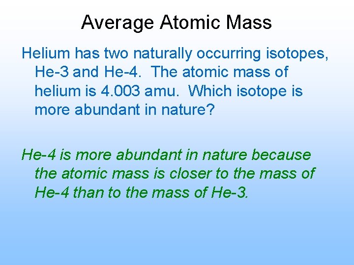 Average Atomic Mass Helium has two naturally occurring isotopes, He-3 and He-4. The atomic