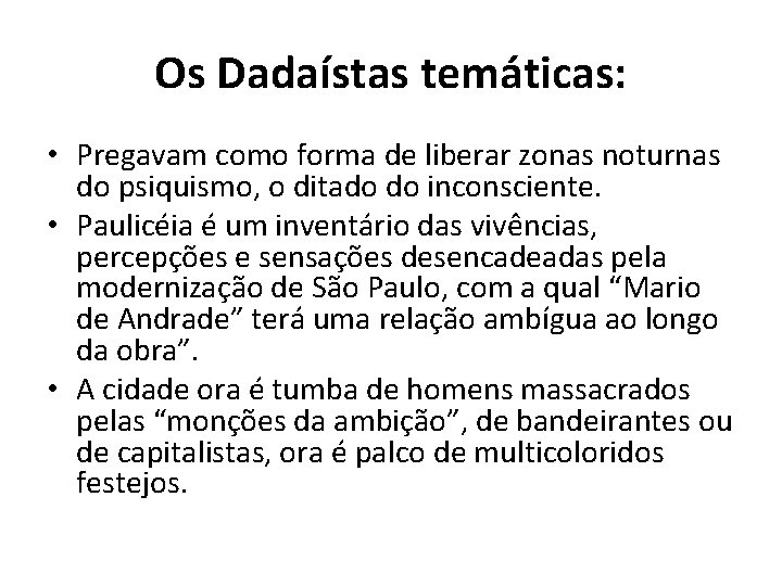 Os Dadaístas temáticas: • Pregavam como forma de liberar zonas noturnas do psiquismo, o