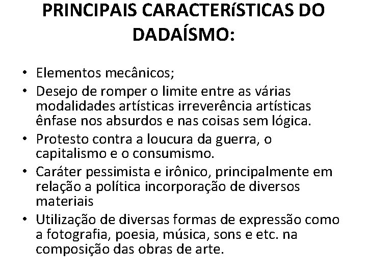 PRINCIPAIS CARACTERíSTICAS DO DADAÍSMO: • Elementos mecânicos; • Desejo de romper o limite entre