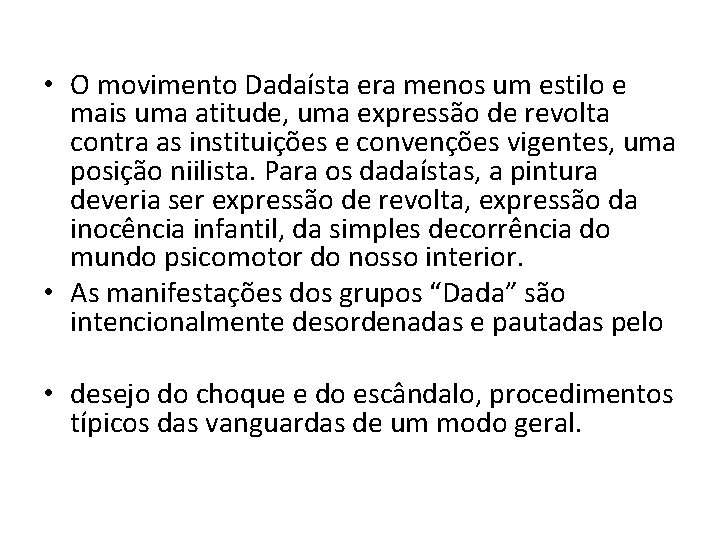  • O movimento Dadaísta era menos um estilo e mais uma atitude, uma