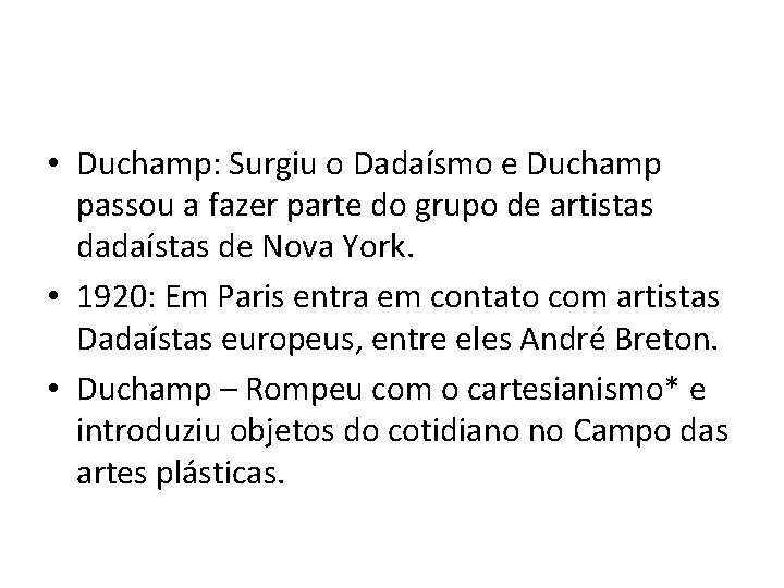  • Duchamp: Surgiu o Dadaísmo e Duchamp passou a fazer parte do grupo