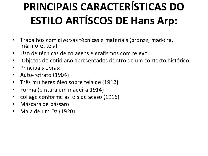 PRINCIPAIS CARACTERÍSTICAS DO ESTILO ARTÍSCOS DE Hans Arp: • Trabalhos com diversas técnicas e