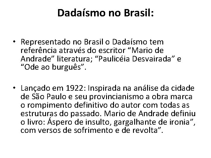 Dadaísmo no Brasil: • Representado no Brasil o Dadaísmo tem referência através do escritor