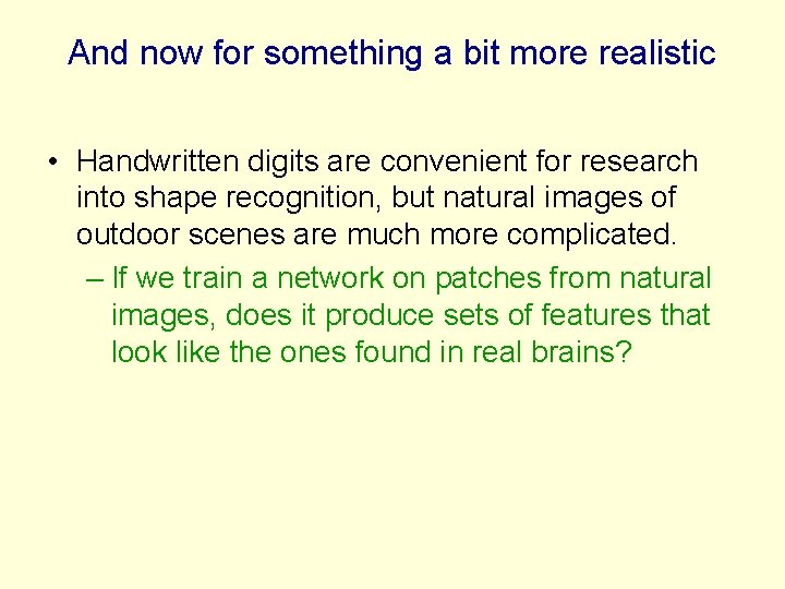 And now for something a bit more realistic • Handwritten digits are convenient for