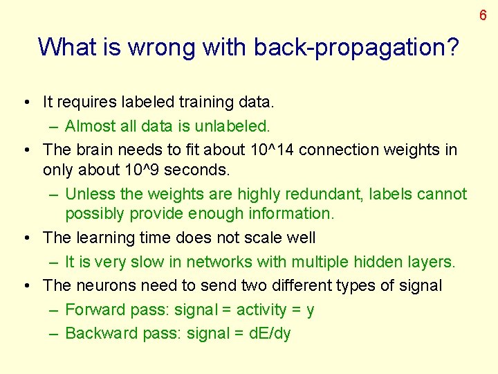 6 What is wrong with back-propagation? • It requires labeled training data. – Almost
