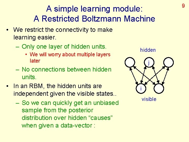 A simple learning module: A Restricted Boltzmann Machine • We restrict the connectivity to