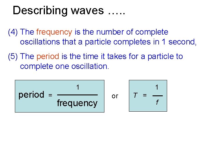 Describing waves …. . (4) The frequency is the number of complete oscillations that