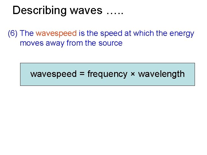Describing waves …. . (6) The wavespeed is the speed at which the energy