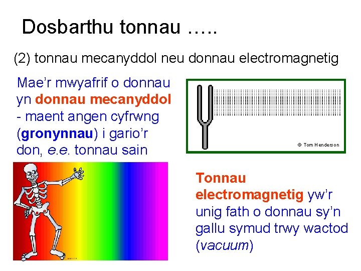 Dosbarthu tonnau …. . (2) tonnau mecanyddol neu donnau electromagnetig Mae’r mwyafrif o donnau