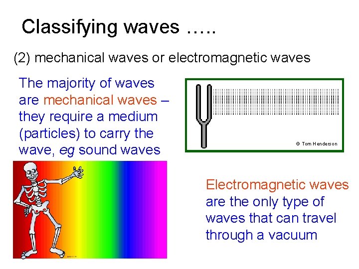 Classifying waves …. . (2) mechanical waves or electromagnetic waves The majority of waves