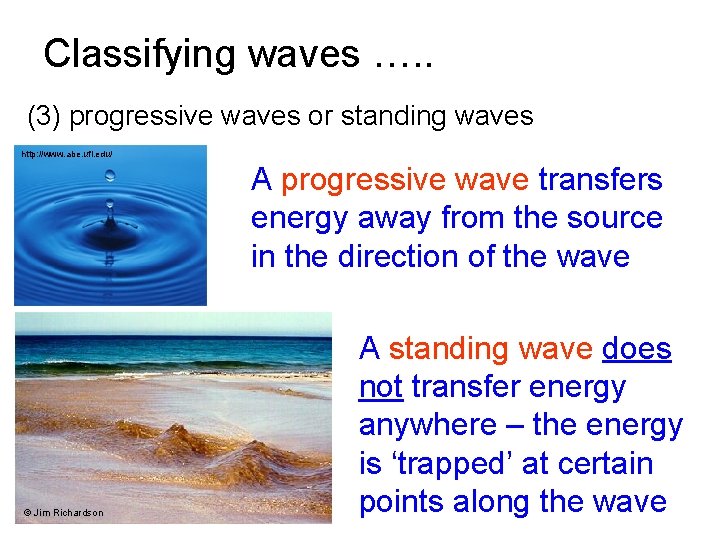 Classifying waves …. . (3) progressive waves or standing waves http: //www. abe. ufl.