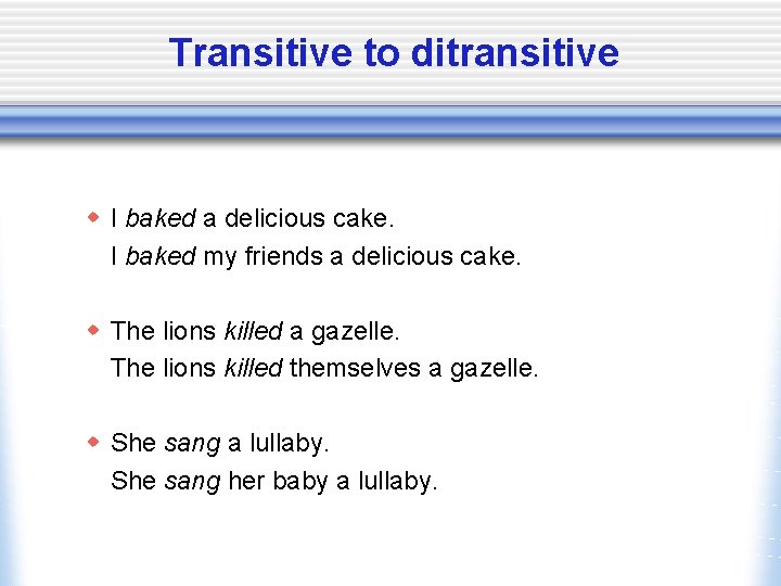 Transitive to ditransitive w I baked a delicious cake. I baked my friends a