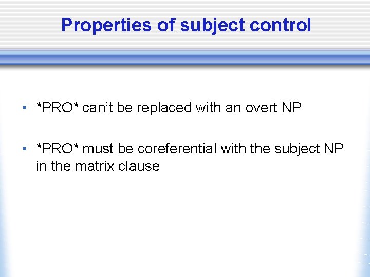 Properties of subject control • *PRO* can’t be replaced with an overt NP •