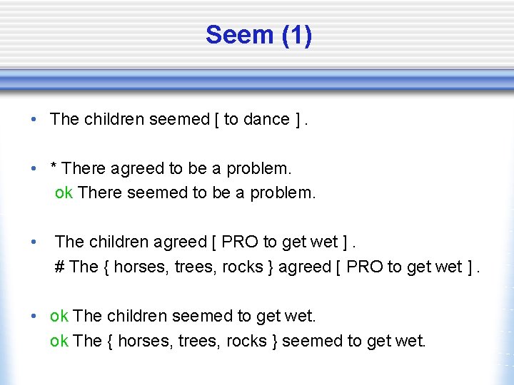 Seem (1) • The children seemed [ to dance ]. • * There agreed