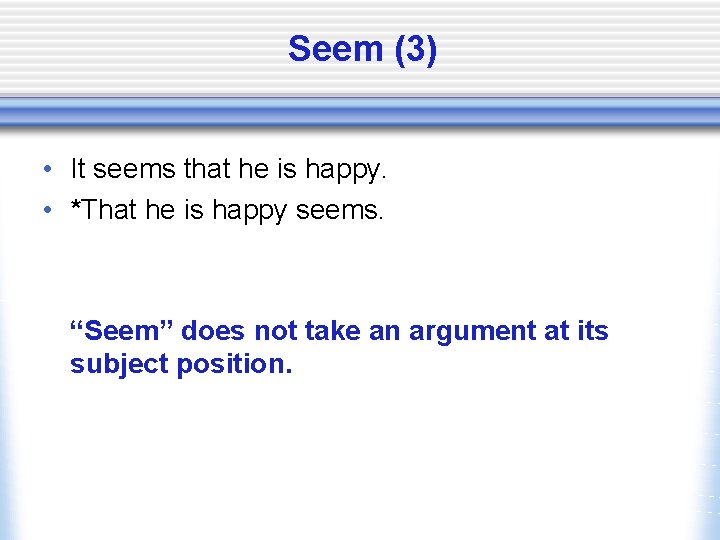 Seem (3) • It seems that he is happy. • *That he is happy