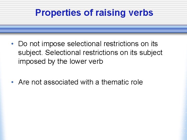 Properties of raising verbs • Do not impose selectional restrictions on its subject. Selectional