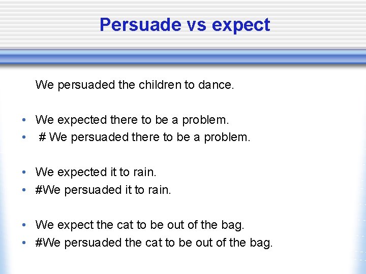 Persuade vs expect We persuaded the children to dance. • We expected there to