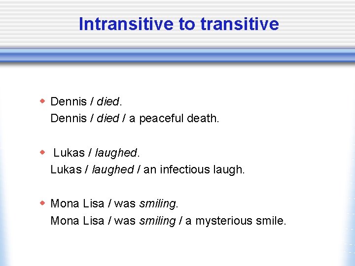 Intransitive to transitive w Dennis / died / a peaceful death. w Lukas /