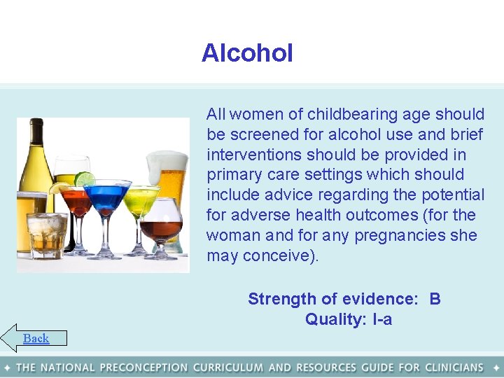 Alcohol All women of childbearing age should be screened for alcohol use and brief