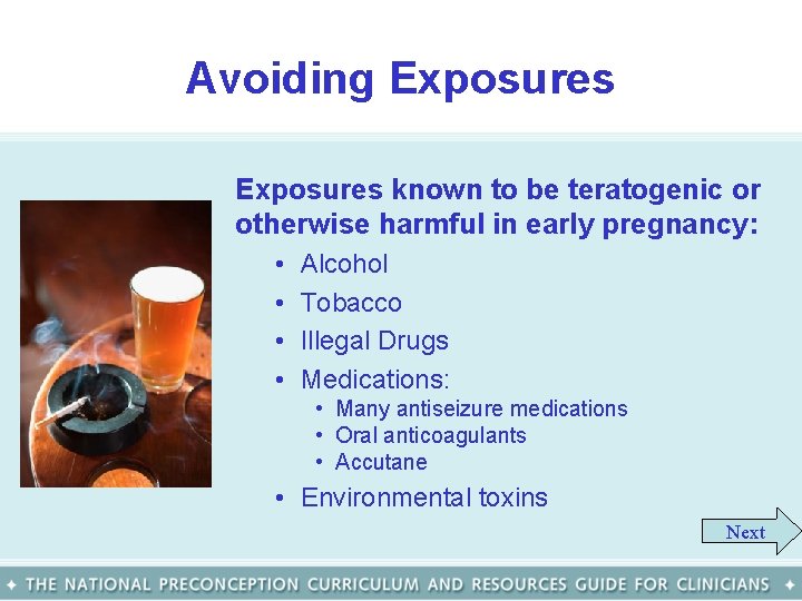 Avoiding Exposures known to be teratogenic or otherwise harmful in early pregnancy: • •