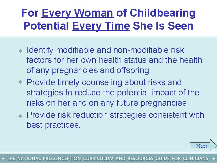 For Every Woman of Childbearing Potential Every Time She Is Seen • Identify modifiable