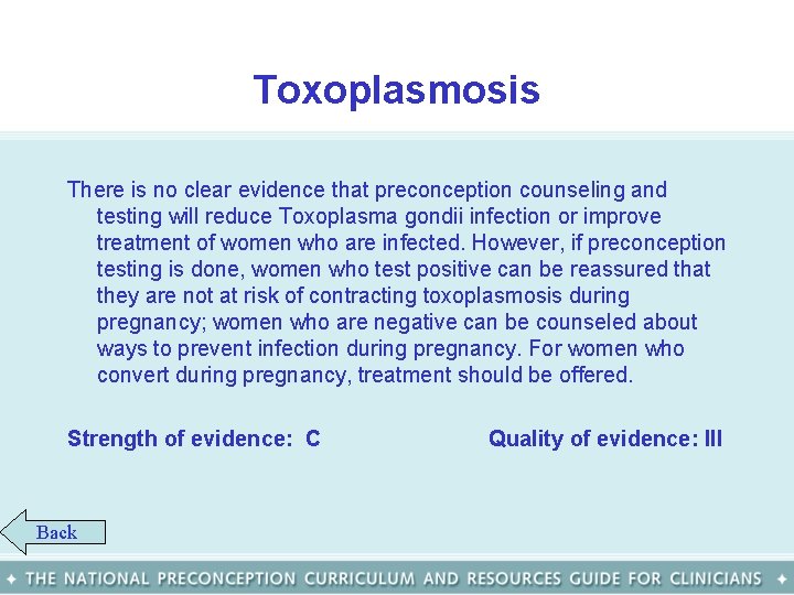 Toxoplasmosis There is no clear evidence that preconception counseling and testing will reduce Toxoplasma