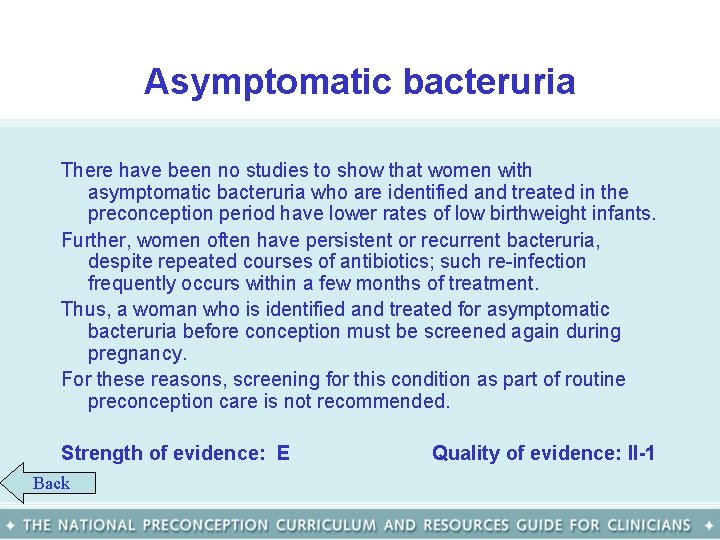 Asymptomatic bacteruria There have been no studies to show that women with asymptomatic bacteruria