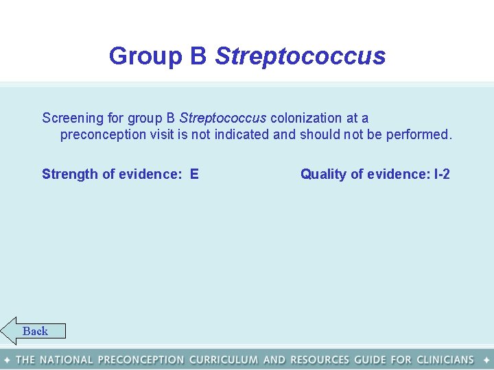 Group B Streptococcus Screening for group B Streptococcus colonization at a preconception visit is