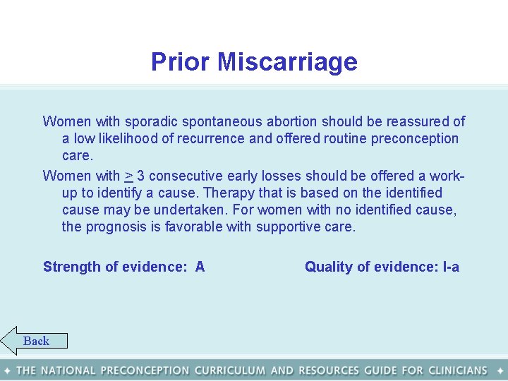 Prior Miscarriage Women with sporadic spontaneous abortion should be reassured of a low likelihood