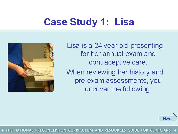 Case Study 1: Lisa is a 24 year old presenting for her annual exam