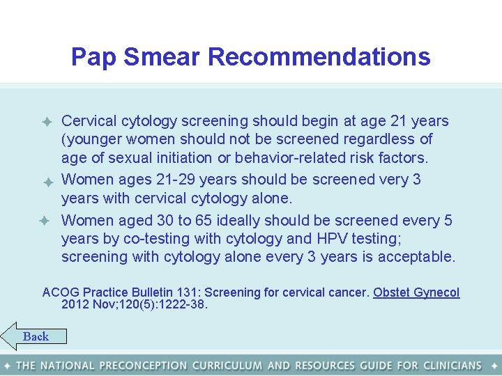 Pap Smear Recommendations • Cervical cytology screening should begin at age 21 years (younger