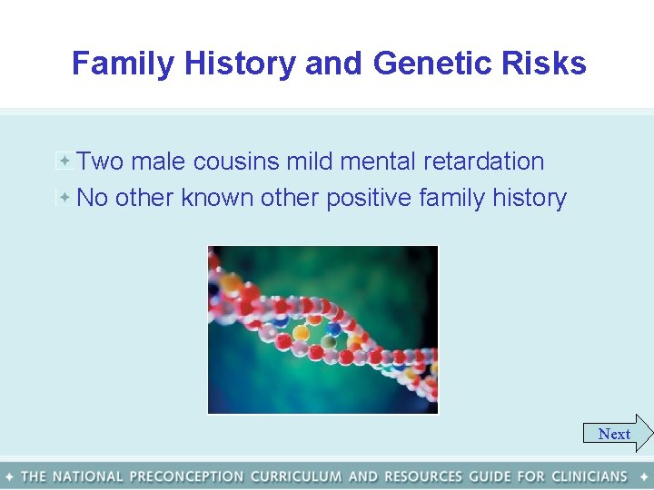Family History and Genetic Risks Two male cousins mild mental retardation No other known