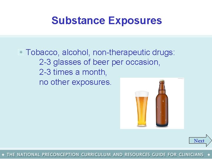 Substance Exposures Tobacco, alcohol, non-therapeutic drugs: 2 -3 glasses of beer per occasion, 2