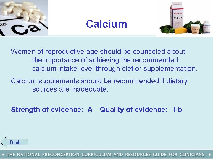 Calcium Women of reproductive age should be counseled about the importance of achieving the