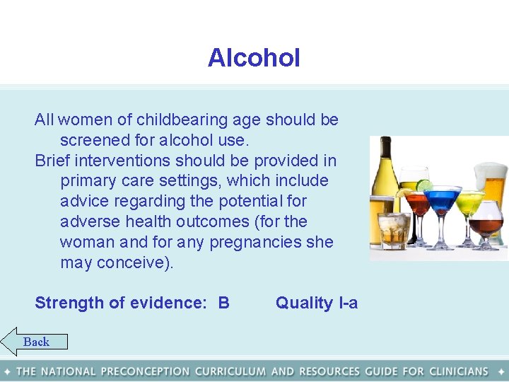 Alcohol All women of childbearing age should be screened for alcohol use. Brief interventions