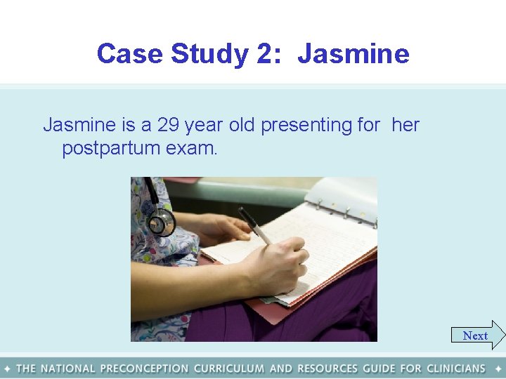 Case Study 2: Jasmine is a 29 year old presenting for her postpartum exam.