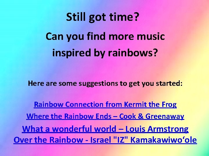 Still got time? Can you find more music inspired by rainbows? Here are some