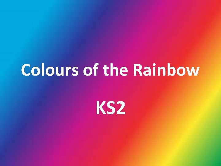 Colours of the Rainbow KS 2 