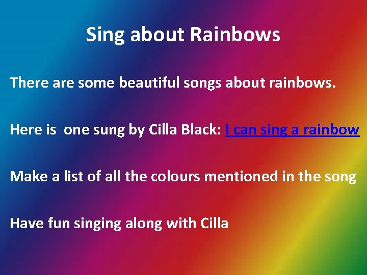 Sing about Rainbows There are some beautiful songs about rainbows. Here is one sung