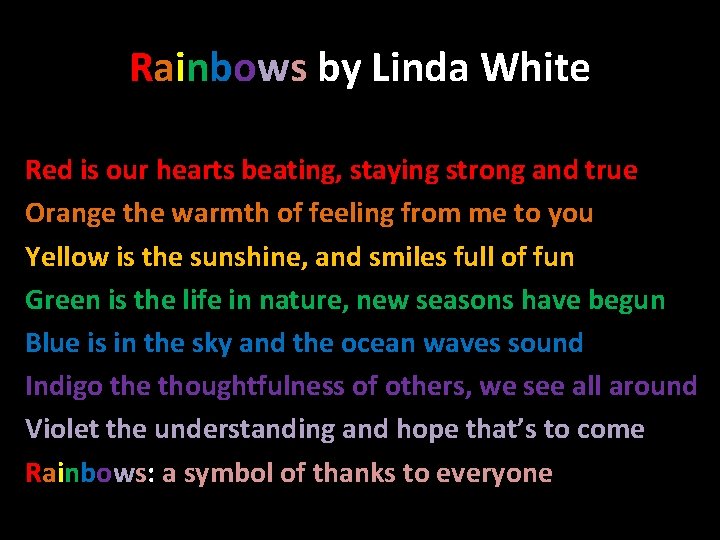 Rainbows by Linda White Red is our hearts beating, staying strong and true Orange